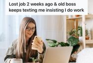 Woman Was Laid Off By Her Previous Company, But Her Ex-Boss Kept Pestering Her To Help With Random Tasks For Free
