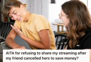 Woman Canceled Her Streaming Services To Save Money, And When She Asked Her Friend If She Could Use Her Streaming Service Login Info, Her Friend Refused
