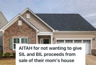Her Husband Wanted To Give His Siblings A Portion Of The Sale Of Their Mother’s House, But This Woman Flat-Out Refused