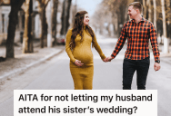Doctor Tells Couple That Neither Of Them Should Travel In The Weeks Leading Up To The Wife’s Due Date, But That Means They’ll Miss His Sister’s Wedding