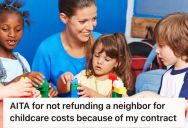 Neighbor Asked For A Refund Because Her Son Was Getting Bored At Daycare, But The Woman Running The Daycare Refused To Provide A Refund