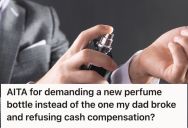 Man Asked His Dad To Replace The Perfume Bottle That He Broke, But Instead Of Replacing It, The Dad Offered Cash Compensation