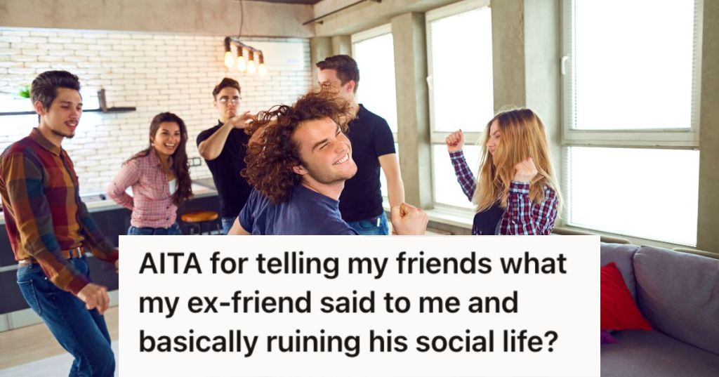 Woman Told Her Friends The Inappropriate Things Her Male Friend Said To Her, So Now He Blames Her For Ruining His Social Life