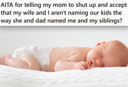 Their Family Had A Naming Tradition For Babies, And Now That They’ve Broken The Tradition And Chosen A Different Name, Grandma Is Very Angry