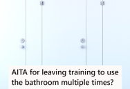 Woman Took A Special Training Session To Get Better At Her Job, But Now She’s in Trouble For Leaving The Training To Use The Bathroom