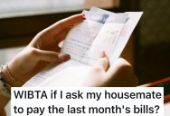Absentee Housemate Stopped Paying Half The Bills, And The Roommate Who Is Still Home Wonders If She Should Ask Her Roommate To Pay