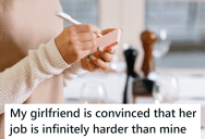 Boyfriend Works A Lot More Hours Than His Girlfriend, But She Still Makes A Point Of Telling Him That Her Job Is Much Harder