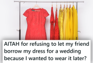 She Is Saving Her New Dress For A Special Occasion, But Her Friend Is Trying To Talk Her Into Letting Her Wear It