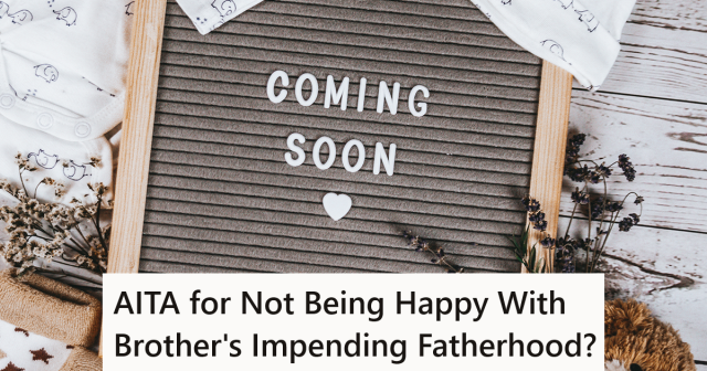 Everyone Is Happy About the News That Her Brother Is Becoming A Father, But She’s Pretty Sure It’s Going To Go Badly