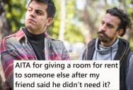 His Friend Is Upset That He Is Letting Someone Else Rent His Extra Bedroom, But The Friend Had Already Had A Chance To Snap It Up