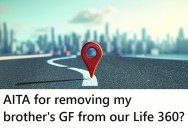 Her Brother’s Girlfriend Stopped Sharing Her Location On The Life 360 App, So She Decided To Remove The Girlfriend From The Family Account