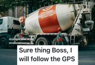 Truck Driver’s Manager Insisted He Follow Bad Directions To A Work Site, So He Did What He Was Told And Wasted The Company’s Time And Money