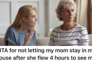 Her Formerly Estranged Mom Flew Out To Visit Her And Expected To Stay At Her House, But She Didn’t Know About The Trip Ahead Of Time And Refused