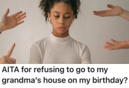 Grandma Wanted Them To Come To Her House For Their Birthday, But They Told Her No Despite The Guilt Trip