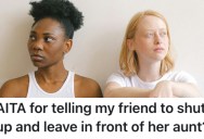 Her Friend Tried To Make Her Look Bad In Front Of Her Aunt, So She Told Her To Go Away And Leave Them Alone