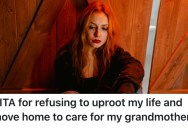 Family Members Want Them To Move Back Home To Take Care Of Their Grandmother, But They Refuse To Uproot Their Life