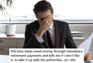 Employee Quit His Job Because The Company Wasn’t Paying Into His Retirement As Required, But They Said If He Doesn’t Like It He Can Complain To The Tax Authority. So He Did And Got A Major Settlement.