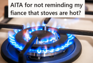 Her Fiancé Burned Himself On A Hot Pan, But They Disagree About Which One Of Them Is More To Blame