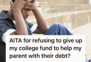 College Student Refused To Give Up Their Education Savings For Their Parents’ Mistakes, So Parents Accused Student Of Being Selfish And Ungrateful
