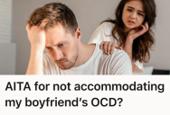 She Thought She Was Helping Her Boyfriend Manage His OCD, But His Expectations For Her To Accommodate His Condition Started To Feel Overwhelming