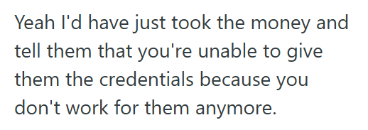 Buy Out 3 New Company Bought Out A Small Business And Fired The Sales Manager Before Getting System Access, So He Withheld The Credentials Until They Paid His Full Commission