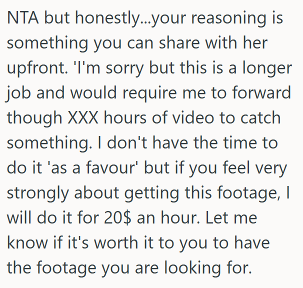 Comment 2 34 His Neighbor Keeps Asking For Video Footage From His Security Cameras, But He Wont Provide It Because It Would Take Him Many Hours To Find What She Wants
