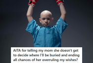 He Wants To Be Buried Next To His Dad, But His Entitled Mom And Aunt Keep Got Mad At Him When He Wrote His Wishes In His Will