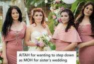 Her Insensitive Sister Chose Their Cousin For An Important Wedding Role, So She Wants To Bail On Being The Maid Of Honor