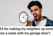 Her Neighbor Is Furious She Leaves Her House In The Early Hours, But She Can’t Control Her Garage Door Noise