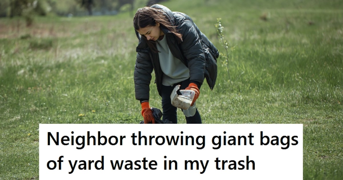 Rude Neighbor Left One Giant Bag Of Yard Waste In Her Trash For No rude-neighbor-left-one-giant-bag-of-yard-waste-in-her-trash-for-no