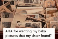 Woman Finds Her Sister’s Baby Photos In Storage, But Refuses To Give Them Back Because She Wants Them For Her Own Kids Instead