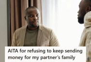 Man Refused To Keep Sending Money To His Partner’s Family After Years Of Requests, But Now His Partner Says He’s Selfish And Wants Separate Finances