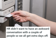 HR Instituted A New Policy For All Employees Because One Constantly Left Early Or Came Late, But The New Time Tracking Led Them All To Getting Extra Days Off