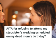 Her Stepsister’s Wedding Is The Same Day As Her Late Mother’s Birthday, So She Doesn’t Want To Go To Attend