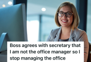 Attorney Does A Lot Of Tasks That An Office Manager Would Do, So When The Secretary Gets Mad And Calls Her Out On It, She Stops Doing Extra No Matter The Consequences