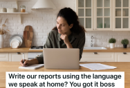 Boss Tells English As A Second Language Teachers To Write Reports In The Language They Would Speak At Home, But Now She Can’t Understand The Reports