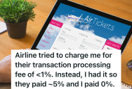 Airline Offered Multiple Ticket Payment Options, So This Customer Used The Payment Option That Didn’t Have Any Fees