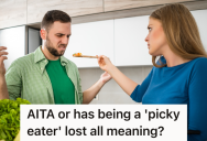 Her Boyfriend Thinks She’s A Picky Eater Because She Doesn’t Like Fish, But She Thinks He’s Actually A Much Pickier Eater Than She Is