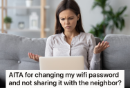 Woman Shared Her Internet Password With A Neighbor She Invited Over For Dinner, But When The Neighbor Was Using It At Home, She Changed Her Password