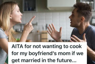 Her Boyfriend Told Her That If She’s Not Willing To Cook For His Mom He Might Break Up With Her, And Now She’s Not Sure Whether Or Not They Have A Future