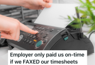 Company Only Pays Employees On Time If They Fax Their Time Sheets, But They Weren’t Expecting Their Employees To Actually Own Fax Machines