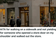 Man Was Walking On The Sidewalk When A Woman Exited A Store And Opened The Door In His Face. But Now She Thinks He Was Rude For Not Yielding To Her.
