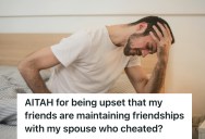His Friends Chose To Remain Friends With His Cheating Ex-Wife, So He Felt Betrayed All Over Again