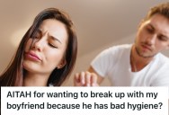 Her Boyfriend Goes Days Without Showering And Has Horrible Body Odor, So She’s Planning On Breaking Up With Him