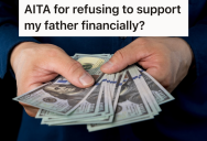 Financially Irresponsible Father Asks Adult Child For Money, But Now The Child Doesn’t Want To Support Him Anymore