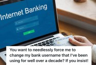 Bank Told Customer To Change The Username He Had For Over A Decade, So He Chose ‘LargeBankTotallySucks’ And They Backed Down