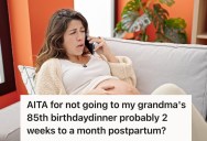 Pregnant Woman’s Mom Wants Her To Attend Her Grandma’s Birthday Dinner, But She Doesn’t Think She’ll Be Able To Go Since It Will Only Be A Couple Weeks After She Gives Birth