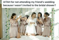 She Wasn’t Invited To A Friend’s Bridal Shower, So She Declined Her Wedding Invitation. Now Her Friend Is Calling Her Dramatic.
