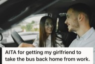 Man Gives His Girlfriend A Ride To And From Work Every Day, But He Wants Her To Start Taking The Bus Home