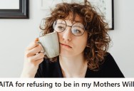 Woman Refuses To Be In Her Estranged Mother’s Will After 11 Years Of Silence, But Her Siblings Say She’s Totally Selfish
